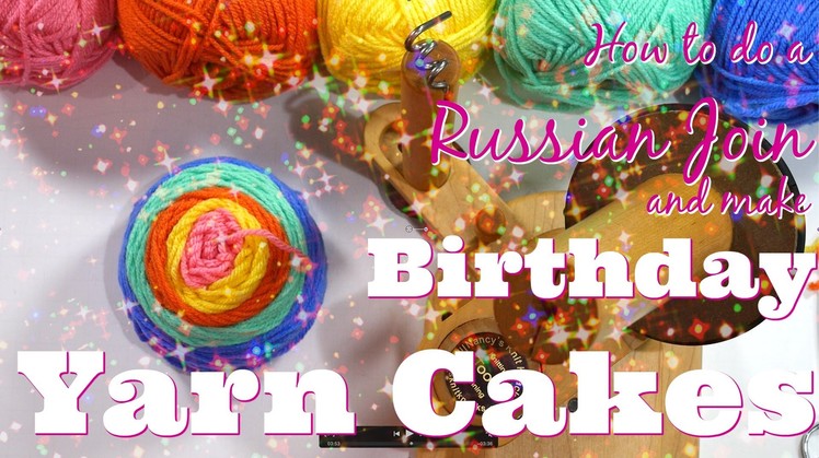 How to Russian Join and make Birthday Yarn Cakes