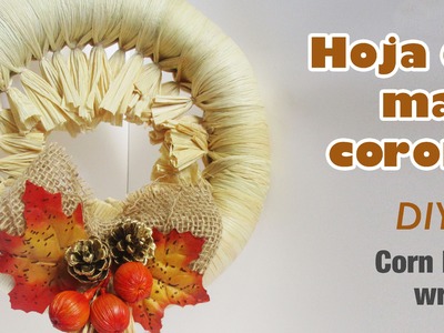 Como hacer corona de hoja de maiz 52.How to make corn husk wreath