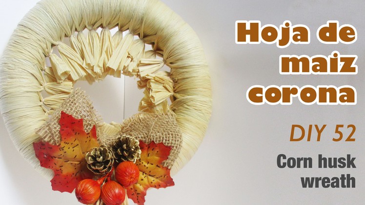 Como hacer corona de hoja de maiz 52.How to make corn husk wreath