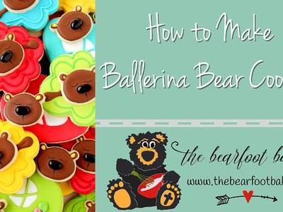 How to Make Ballerina Bear Cookies | The Bearfoot Baker