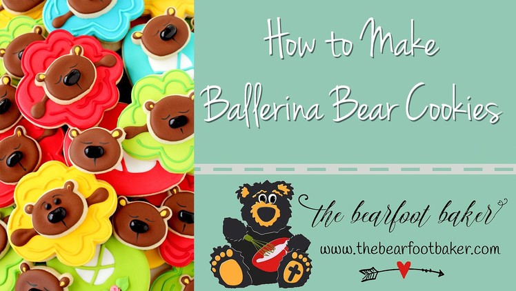 How to Make Ballerina Bear Cookies | The Bearfoot Baker