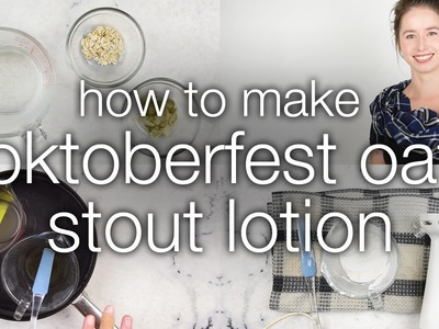 How to Make Oktoberfest Oat Stout Lotion