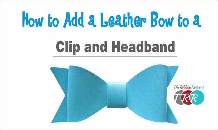 How to Add a Leather Bow to a Clip and Headband - TheRibbonRetreat.com