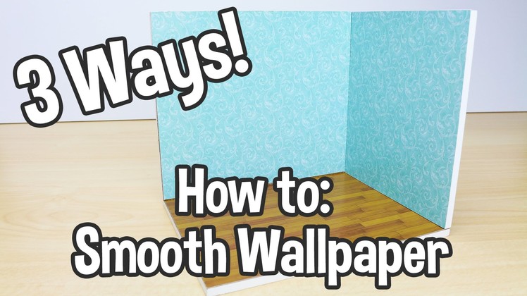 How to Get Smooth Dollhouse Wallpaper Tutorial.  3 Different Ways!
