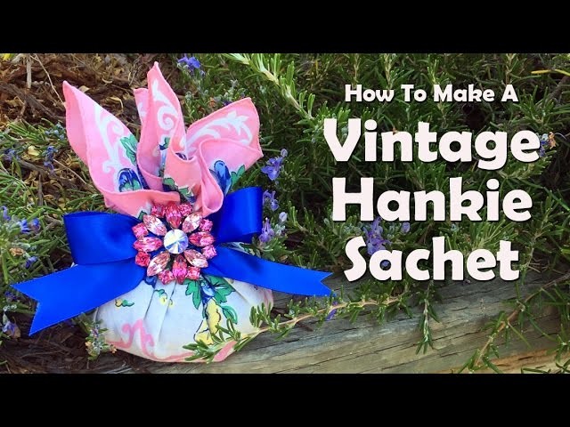 How To Make A Vintage Hankie Sachet