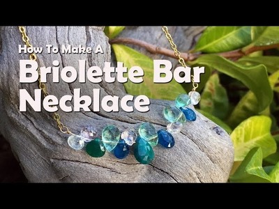How To Make Jewelry: How To Make A Briolette Bar Necklace