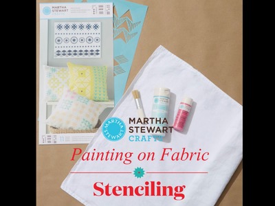 How To Stencil on Fabric with Martha Stewart Crafts