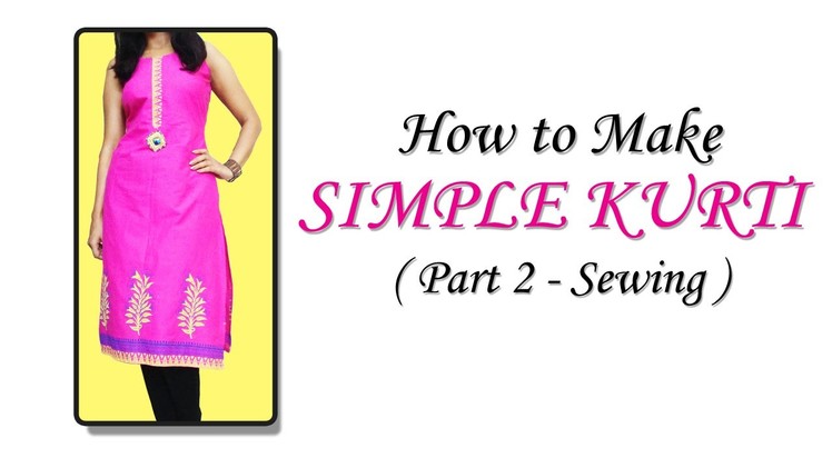 How to Stitch Simple Kurti ( Part 2 - SEWING )