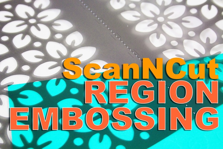 ScanNCut Technique: How to do Region Embossing
