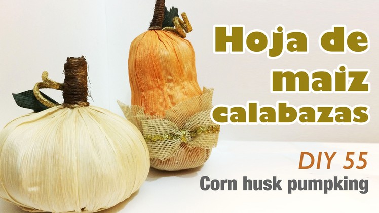 Como hacer hoja de maiz calabaza 55.how to make corn husk pumpking