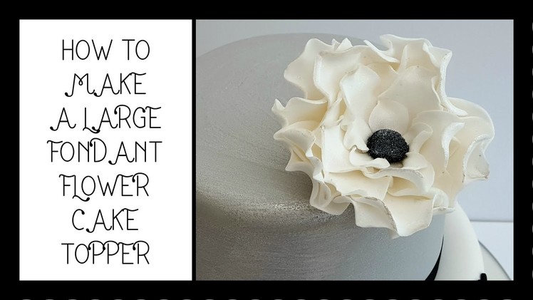 How to make a large fondant flower cake topper: tutorial