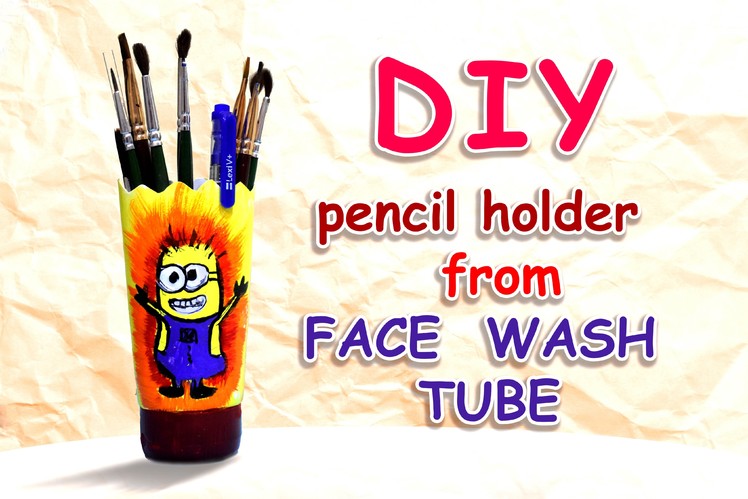 DIY : PENCIL HOLDER  FROM FACE WASH TUBE