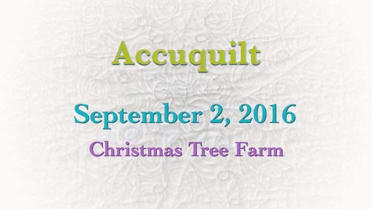 Accuquilt September 2016 "Christmas Tree Farm"