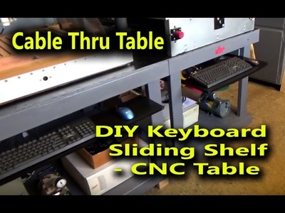 Cable Thru Table and DIY Keyboard Sliding Shelf - CNC Work Table