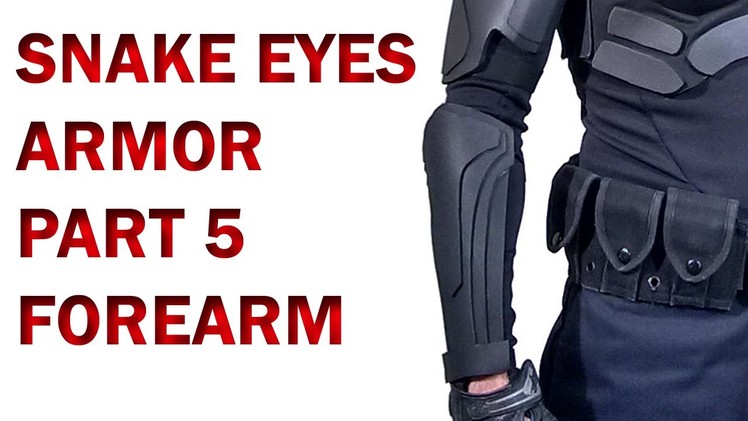 Snake Eyes GI Joe Retaliation How To DIY Part 5 Foam Armor - Forearms, Paint, and Assembly