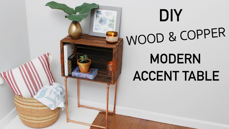 DIY COLLAB || WOOD CRATE & COPPER MODERN ACCENT TABLE