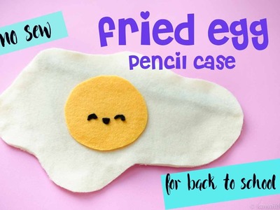 DIY No Sew Fried Egg Pencil Case |  Back to School Kit for Teens 2016 | Kawaii Felting