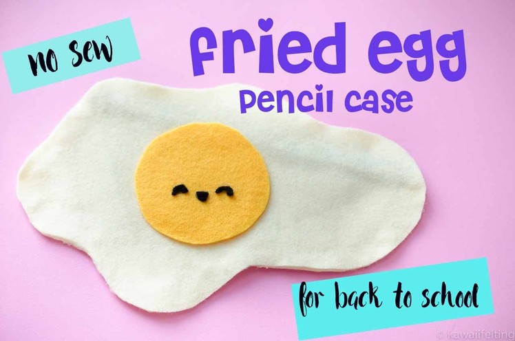 DIY No Sew Fried Egg Pencil Case |  Back to School Kit for Teens 2016 | Kawaii Felting