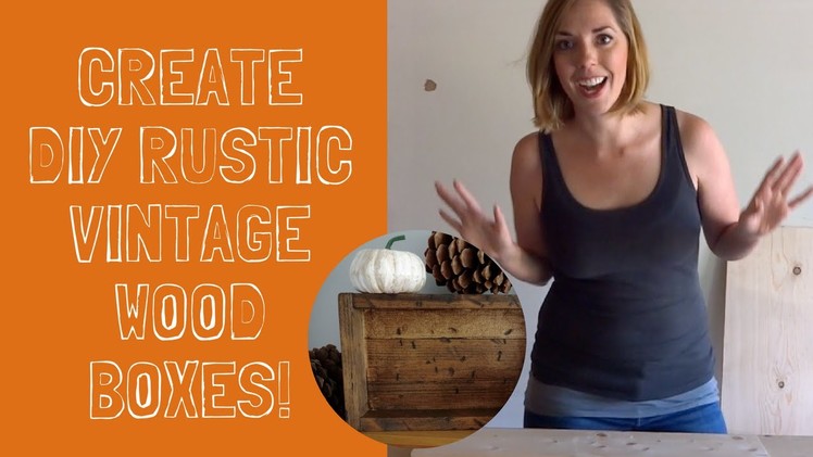 How to Make Rustic DIY Wood Boxes!