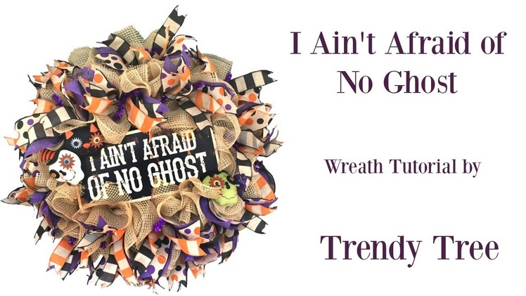 I Ain't Afraid of No Ghost Wreath Tutorial by Trendy Tree