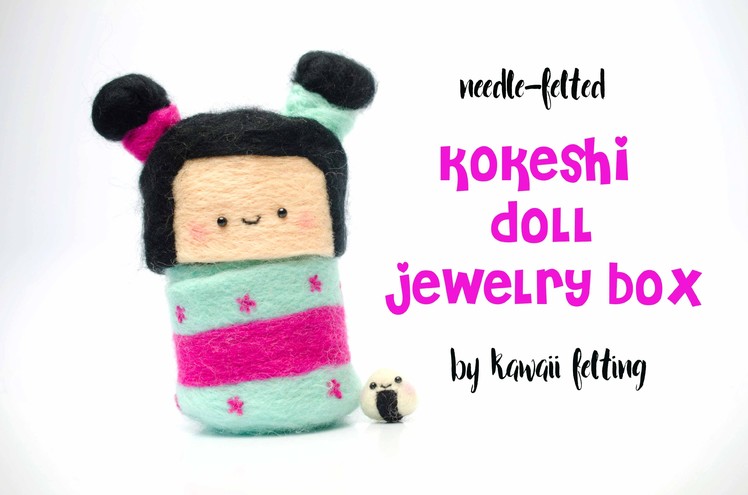 Kokeshi Doll Jewelry Box DIY | Feat. 2 Cats & 1 Doll & Ashely Ann Laz | Kawaii Felting