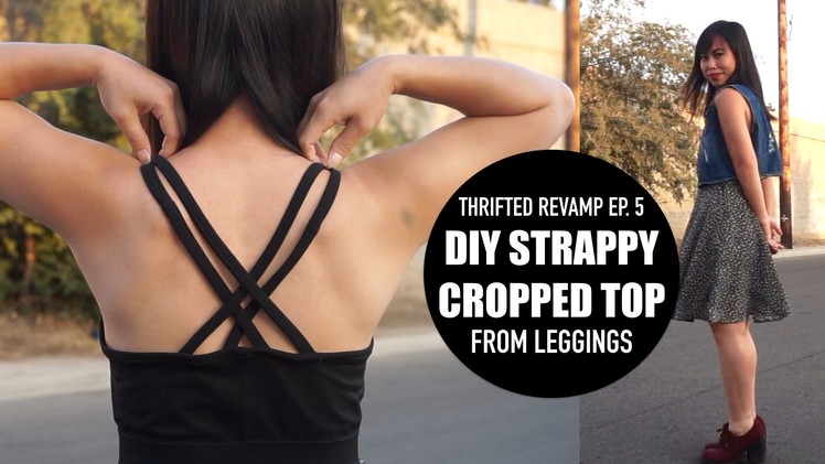 Thrifted Revamp Ep. 5 - DIY Strappy Cropped Top From Leggings. ItsJMomo
