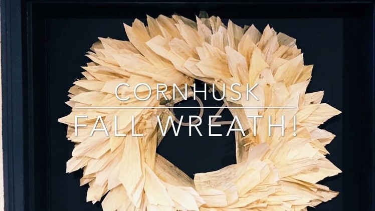 DIY How To - Fall Glamorous Corn Husk Wreath! Part 1