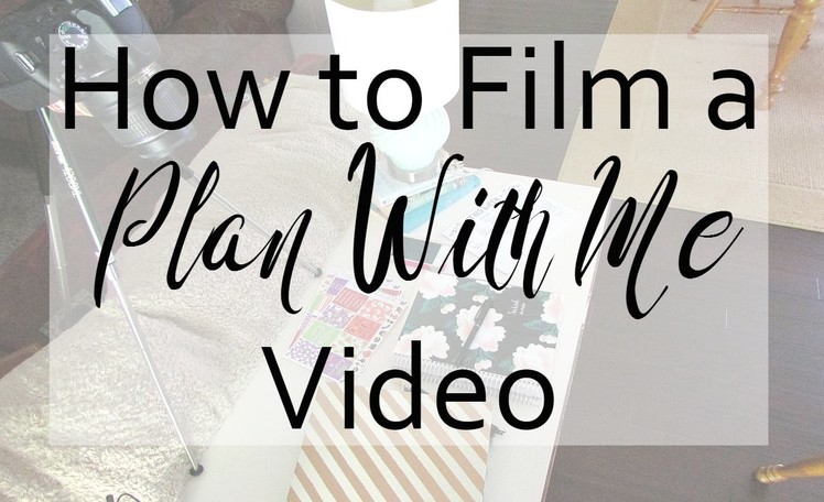 How to Film a Plan With Me Video || Life With Sarah