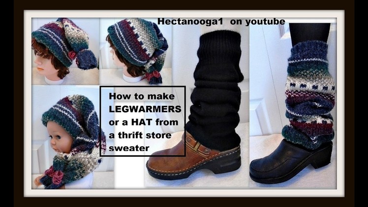 How to make LEGWARMERS OR HAT from a THRIFT STORE SWEATER, recycle, repurpose, remake