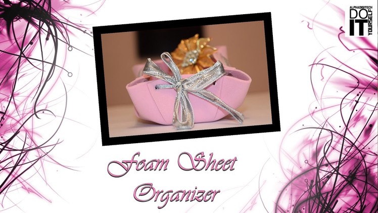 How to Make Things Organizer By Using Foam Sheet | Paper Art and Craft