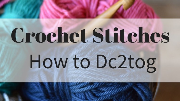 How to work the Dc2tog Crochet Stitch