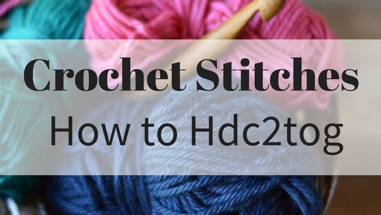 How to work the Hdc2tog Crochet Stitch