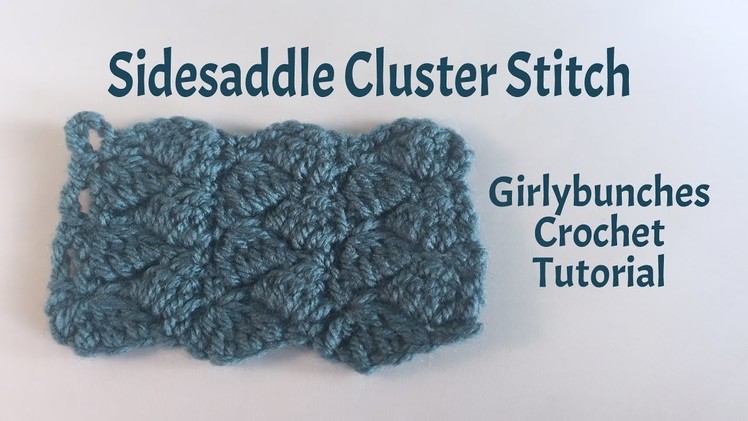 Learn to Crochet with Girlybunches - Sidesaddle Cluster Crochet Stitch - Tutorial