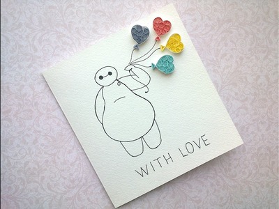 Quilling Love Card with hearts - DIY Baymax  with Love Card.