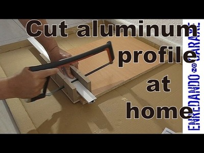 How to cut aluminum profiles at home