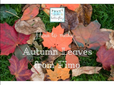 How to make Autumn Leaves from FIMO