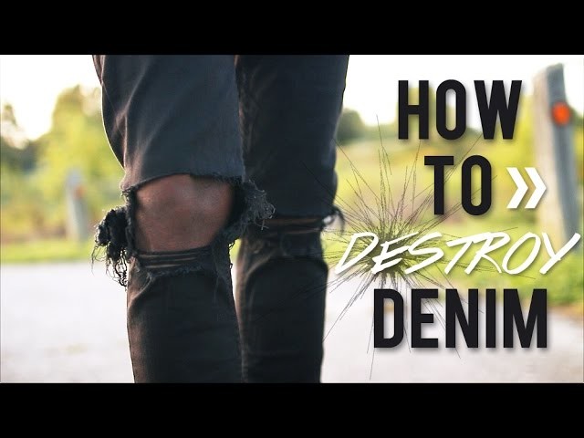 DIY: HOW TO DESTROY DENIM JEANS  (2 WAYS)