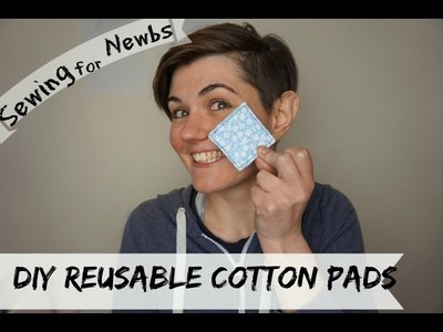 Sewing for Newbs I ep.10: DIY  Reusable Cotton Pads