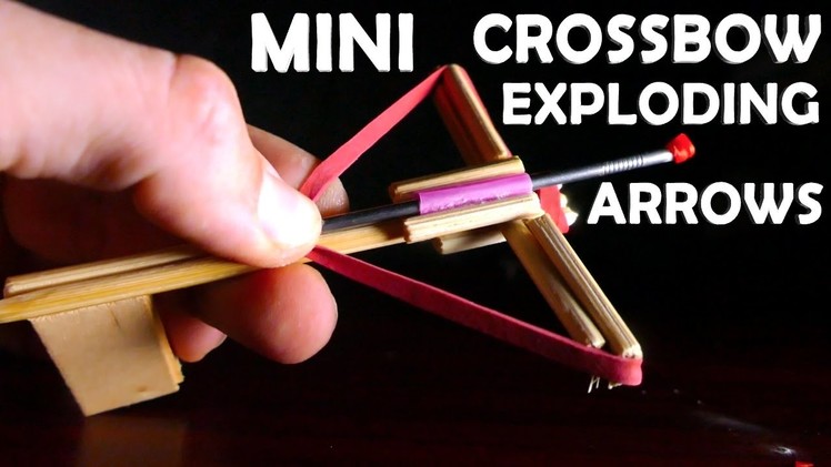 How To Make a Mini Crossbow With Exploding Arrows!!!