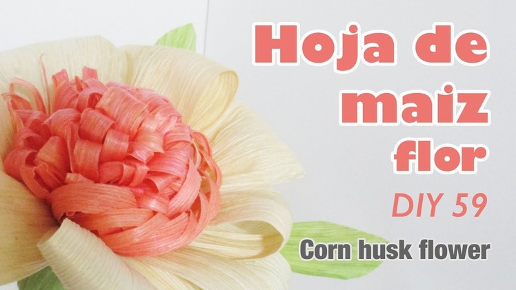 Como hacer flor con hoja de maiz 59.How to make corn husk flower