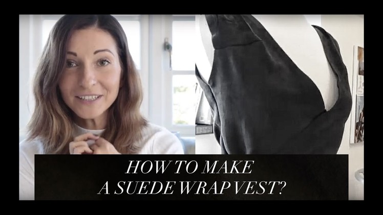 DIY | How to Make a Wrap Vest | Suede & Faux Leather | Szilvia Bodi