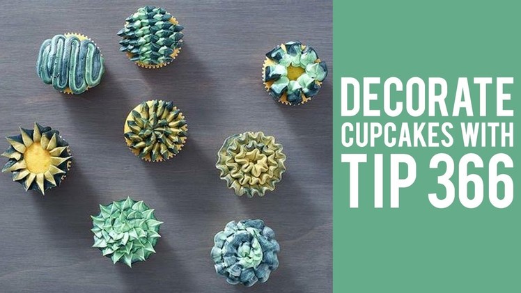 How to Decorate Cupcakes with Tip 366 – 8 WAYS!