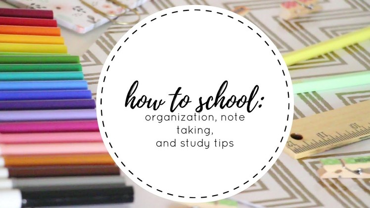HOW TO SCHOOL: ORGANIZATION, NOTETAKING, AND STUDY TIPS!!!