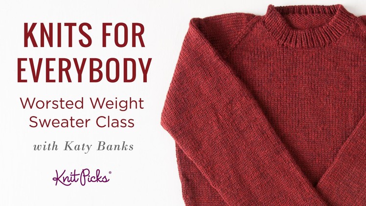 Knits for Everybody Worsted Weight Sweater Class