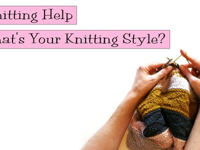 Knitting Help - What's Your Knitting Style?