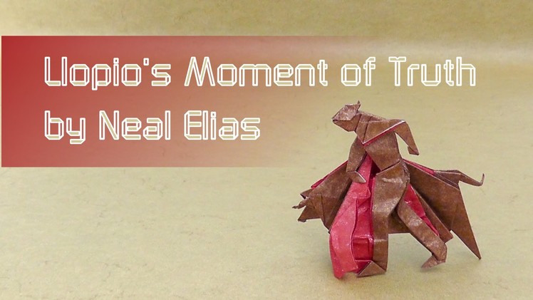 Origami Tutorial: "Llopio's Moment of Truth" (Neal Elias)