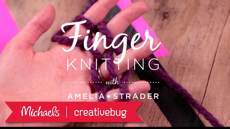 Creativebug: Finger Knitting | Creativebug Online Classes | Michaels
