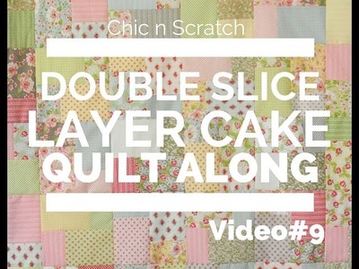 Double Slice Layer Cake Quilt Along Video 9