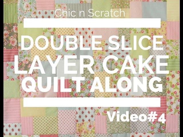 Double Slice Layer Cake Quilt Along Video 4