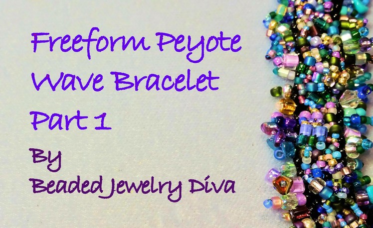 Freeform Peyote Tutorial:  "The Wave" Beaded Bracelet Tutorial Part 1